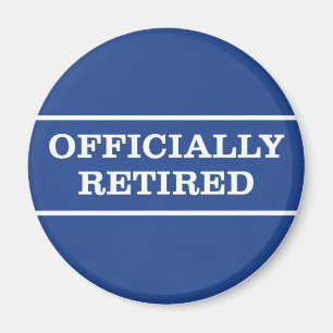 Officially Retired Retirement Magnet