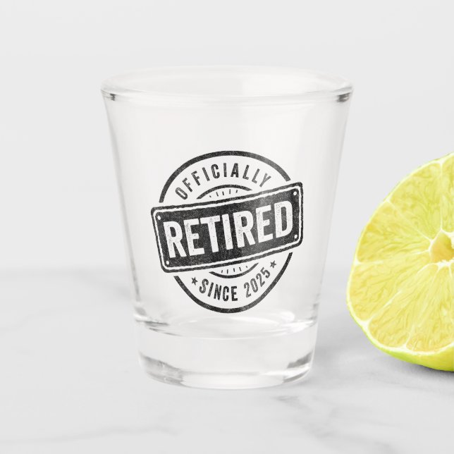 Officially Retired Since 2025 - 2025 Retirement Shot Glass (Front)