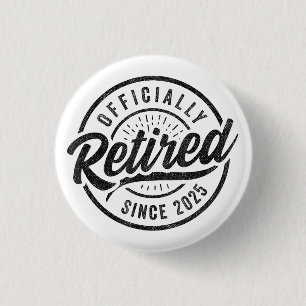 Officially Retired Since 2025 - Retirement 2025 Button