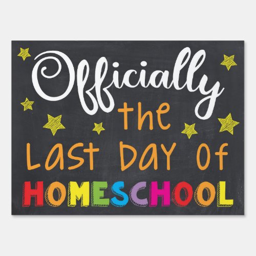 Officially The Last Day of Homeschool Yard Sign