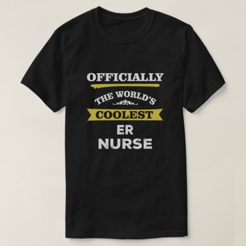 Officially the Worlds Coolest ER Nurse T_Shirt