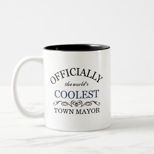 Officially the worlds coolest Town Mayor Two_Tone Coffee Mug