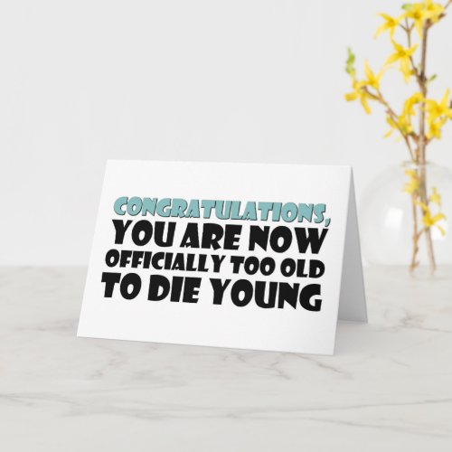 Officially Too Old To Die Young Funny Birthday Card