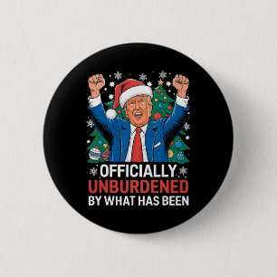 Officially Unburdened By What Has Been Donald Trum Button