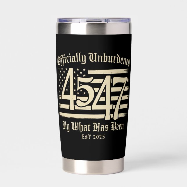 Officially Unburdened By What Has Been Trump 45 47 Insulated Tumbler (Front)
