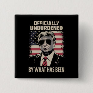 Officially Unburdened By What Has Been Trump 47 Button