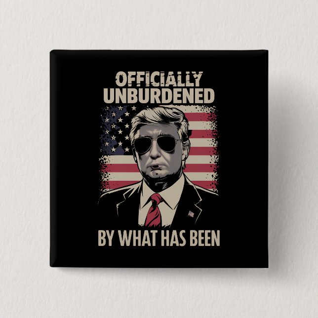 Officially Unburdened By What Has Been Trump 47 Button (Front)