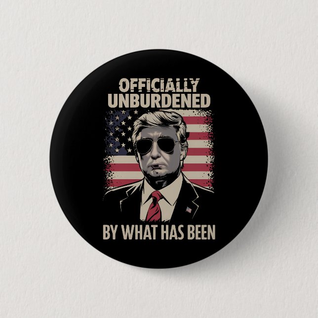Officially Unburdened By What Has Been Trump 47 Button (Front)