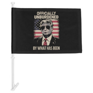 Officially Unburdened By What Has Been Trump 47 Car Flag
