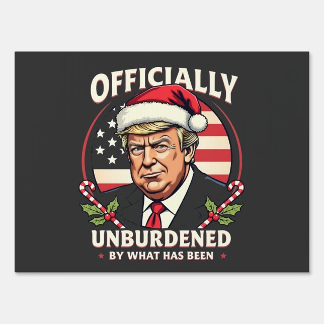 Officially Unburdened By What Has Been Trump 47th Sign (Front)