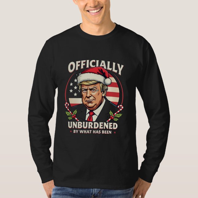 Officially Unburdened By What Has Been Trump 47th T-Shirt (Front)