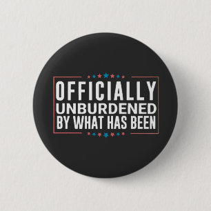 Officially Unburdened by What Has Been Trump Button
