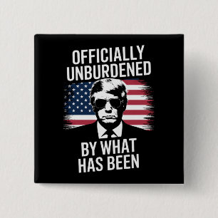 Officially Unburdened By What Has Been Trump Button