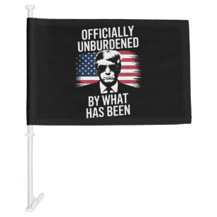 Officially Unburdened By What Has Been Trump  Car Flag