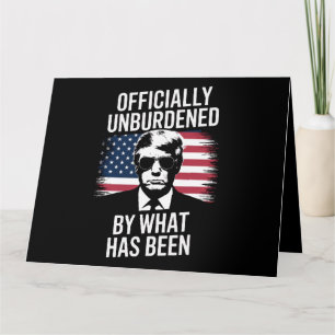 Officially Unburdened By What Has Been Trump  Card