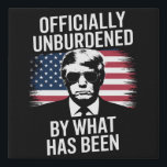 Officially Unburdened By What Has Been Trump Faux Canvas Print<br><div class="desc">Officially Unburdened By What Has Been Trump Victory</div>