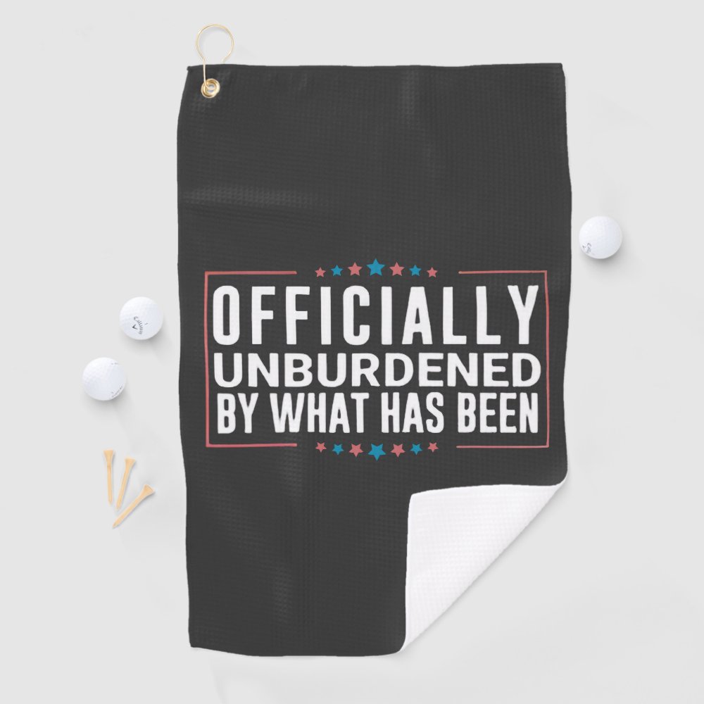 Disover Officially Unburdened by What Has Been Trump  Golf Towel
