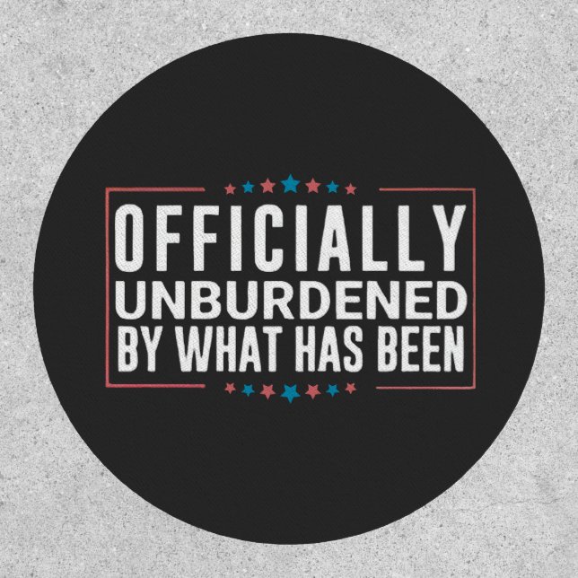 Officially Unburdened by What Has Been Trump  Patch (Front)