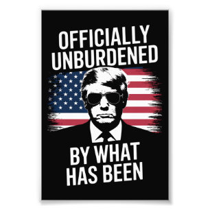 Officially Unburdened By What Has Been Trump Photo Print