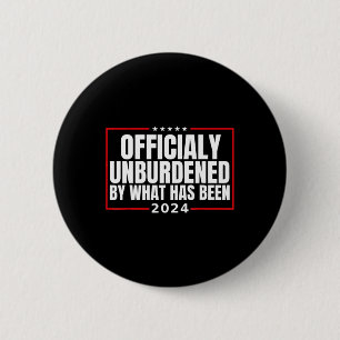 Officially Unburdened By What Has Been Trump Victo Button