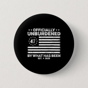Officially Unburdened By What Has Been Trump Victo Button