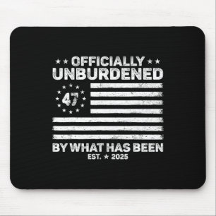 Officially Unburdened By What Has Been Trump Victo Mouse Pad