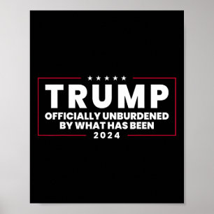 Officially Unburdened By What Has Been Trump Victo Poster