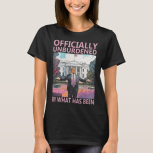 Officially Unburdened By What Has Been Trump Victo T-Shirt