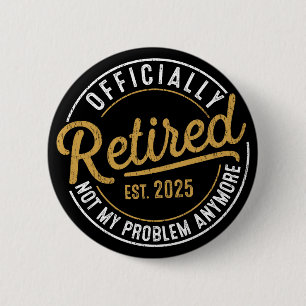 Officialy Retired 2025 Not My Problem Anymore Button