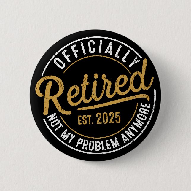 Officialy Retired 2025 Not My Problem Anymore  Button (Front)