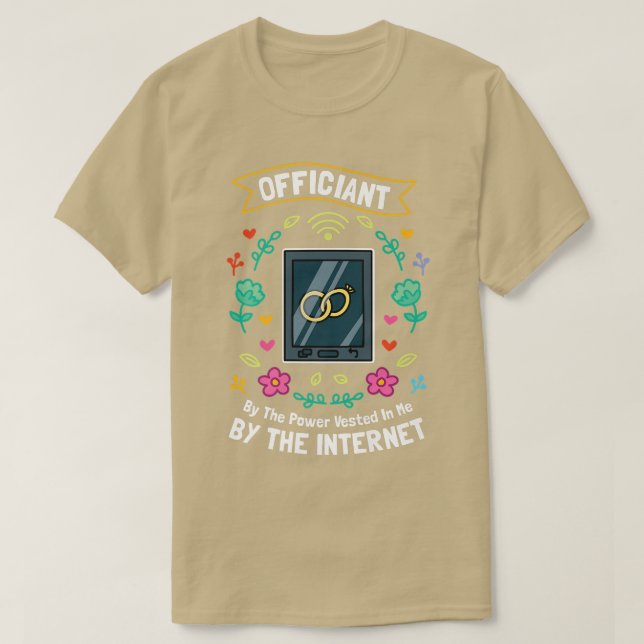 Officiant By The Power Vested In Me By The Interne T-Shirt (Design Front)