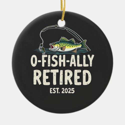 Offishally Retired Est. 2025 Retirement Fisher Dad Ceramic Ornament
