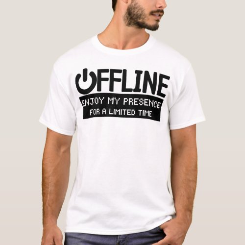 Offline Enjoy My Presence For a Limited Time Funn T_Shirt