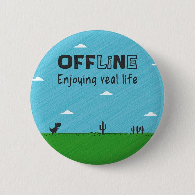 Offline, enjoying real life pinback button (Front)