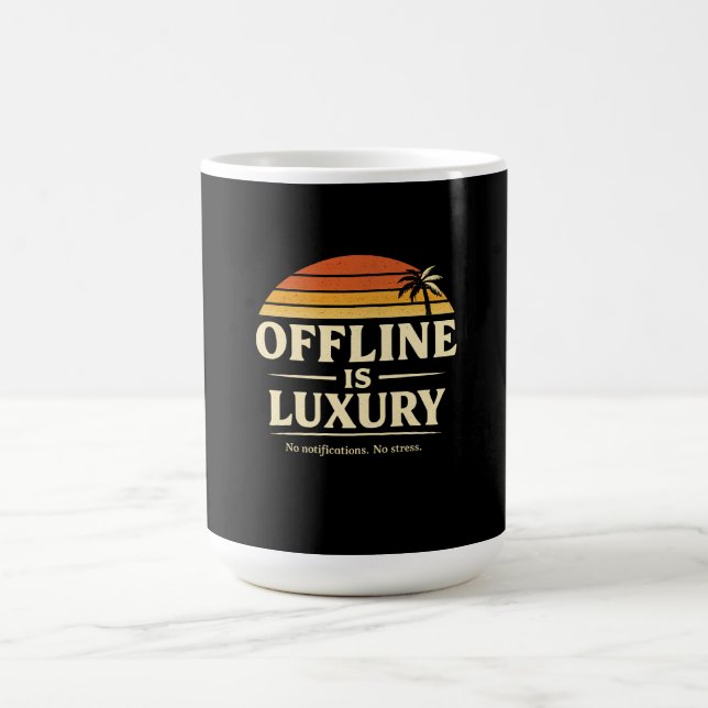Offline is luxury,no notifications no stress coffee mug (Center)
