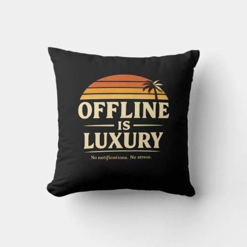 Offline is luxury,no notifications no stress throw pillow