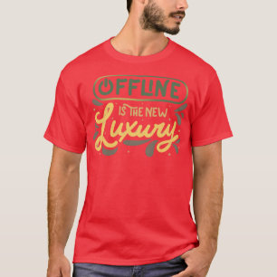 Offline is The New Luxury by Tobe Fonseca T-Shirt