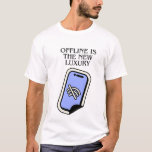 Offline is the New Luxury - Disconnected Phone T-s T-Shirt