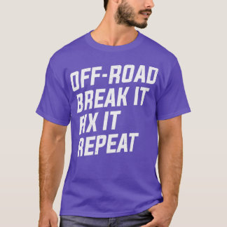 OffRoad Break It Fix It Repeat 4x4 Mudding T-Shirt