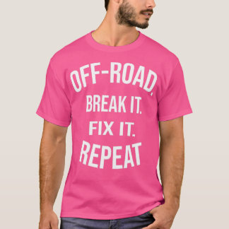 OffRoad Break It Fix It Repeat OffRoading Gift (3 T-Shirt