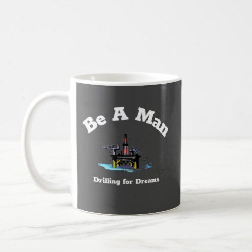 offshore drilling for dreams coffee mug