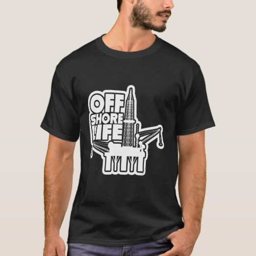 Offshore Life Roughneck Oilfield Worker Drilling O T_Shirt