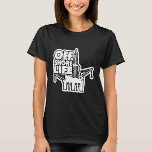 Offshore Life Roughneck Oilfield Worker Drilling O T-Shirt