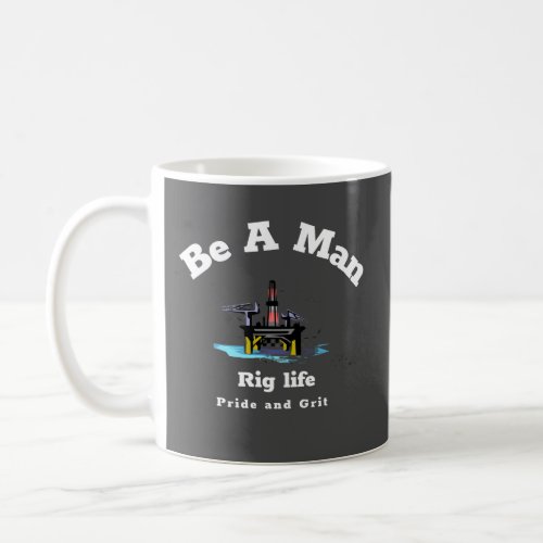 offshore rig life pride and grit coffee mug