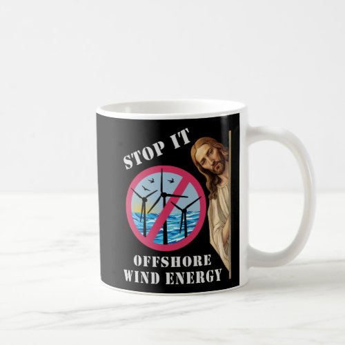 Offshore Wind Energy Stop it Jesus Coffee Mug