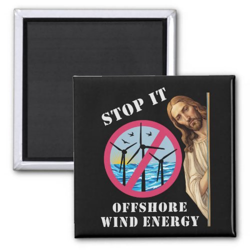 Offshore Wind Energy Stop it Jesus Magnet