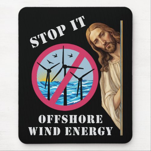 Offshore Wind Energy Stop it Jesus Mouse Pad