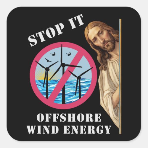 Offshore Wind Energy Stop it Jesus Square Sticker