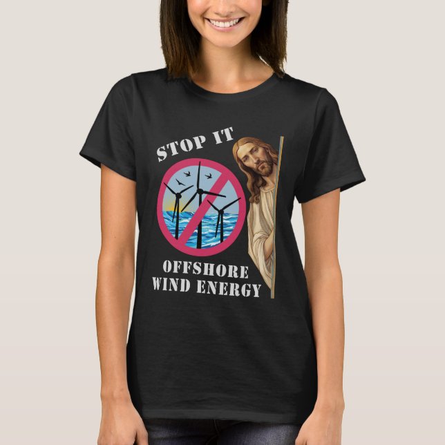 Offshore Wind Energy Stop it Jesus T-Shirt (Front)
