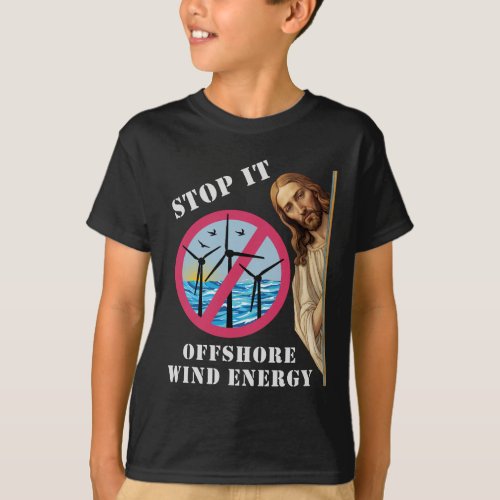 Offshore Wind Energy Stop it Jesus T_Shirt